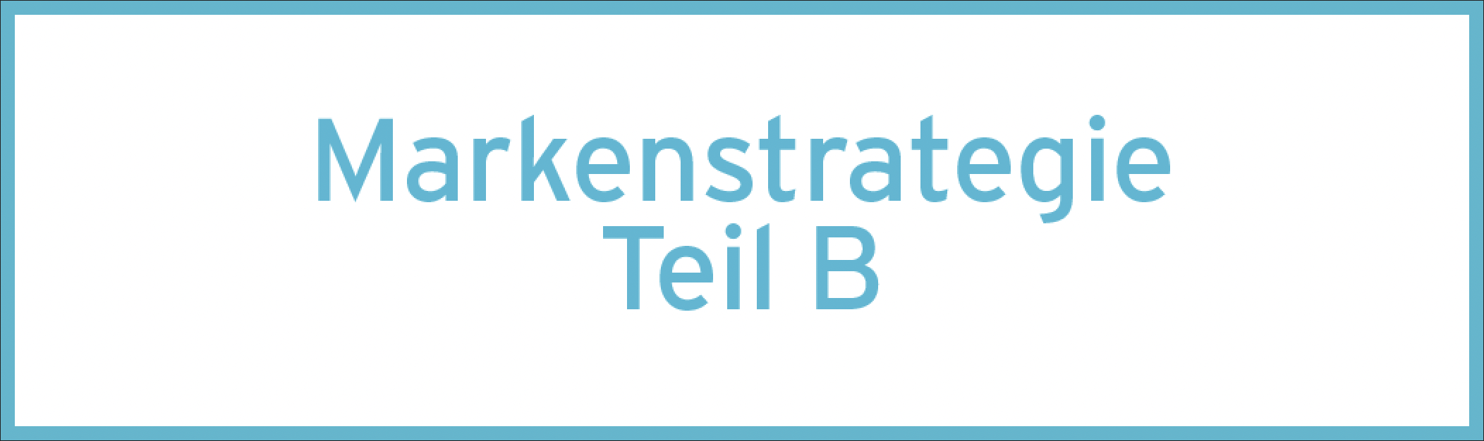 Markenstrategie – Teil B